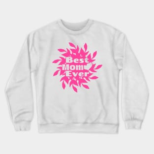 Best Mom Ever,  Happy Mothers Day Pink Crewneck Sweatshirt